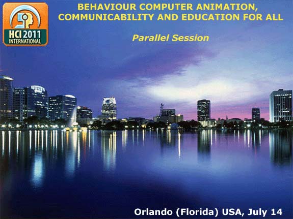HCI International 2011 :: Parallel Session :: Behaviour Computer Animation, Communicability and Education for All :: Francisco V. C. Ficarra, chair coordinator